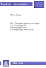 Max Schelers Metapsychologie ALS Grundlage Fuer Einen Integrativen Anthropologischen Ansatz