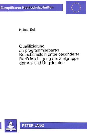 Qualifizierung an Programmierbaren Betriebsmitteln Unter Besonderer Beruecksichtigung Der Zielgruppe Der An- Und Ungelernten