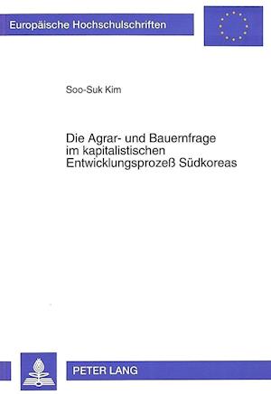 Die Agrar- Und Bauernfrage Im Kapitalistischen Entwicklungsprozess Suedkoreas