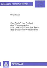 Der Einfluss Der Freiheit Des Warenverkehrs (Art. 30 Ewgv) Auf Das Recht Des Unlauteren Wettbewerbs