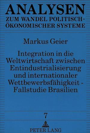 Integration in Die Weltwirtschaft Zwischen Entindustrialisierung Und Internationaler Wettbewerbsfaehigkeit - Fallstudie Brasilien