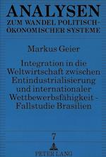 Integration in Die Weltwirtschaft Zwischen Entindustrialisierung Und Internationaler Wettbewerbsfaehigkeit - Fallstudie Brasilien