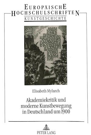 Akademiekritik Und Moderne Kunstbewegung in Deutschland Um 1900