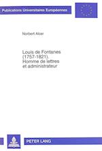 Louis de Fontanes (1757-1821). Homme de Lettres Et Administrateur