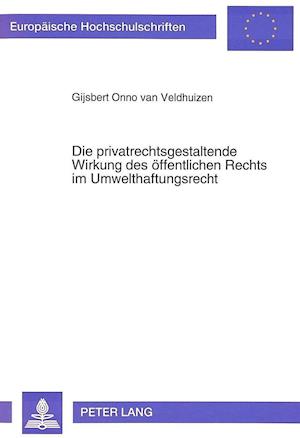 Die Privatrechtsgestaltende Wirkung Des Oeffentlichen Rechts Im Umwelthaftungsrecht