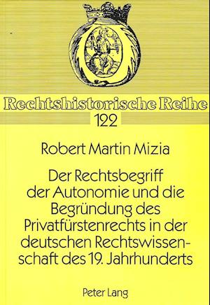 Der Rechtsbegriff Der Autonomie Und Die Begruendung Des Privatfuerstenrechts in Der Deutschen Rechtswissenschaft Des 19. Jahrhunderts