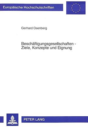 Beschaeftigungsgesellschaften - Ziele, Konzepte Und Eignung