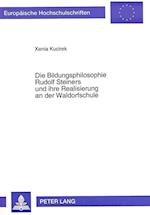 Die Bildungsphilosophie Rudolf Steiners Und Ihre Realisierung an Der Waldorfschule
