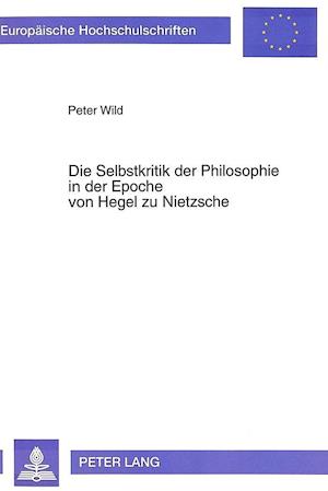 Die Selbstkritik Der Philosophie in Der Epoche Von Hegel Zu Nietzsche