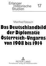 Das Deutschlandbild Der Diplomatie Oesterreich-Ungarns Von 1908 Bis 1914