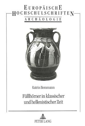 Fuellhoerner in Klassischer Und Hellenistischer Zeit