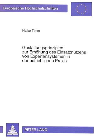 Gestaltungsprinzipien Zur Erhoehung Des Einsatznutzens Von Expertensystemen in Der Betrieblichen Praxis