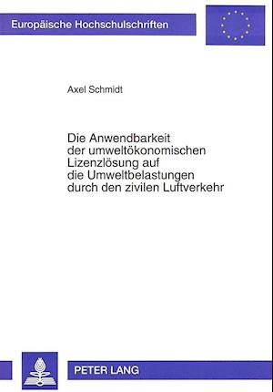 Die Anwendbarkeit Der Umweltoekonomischen Lizenzloesung Auf Die Umweltbelastungen Durch Den Zivilen Luftverkehr