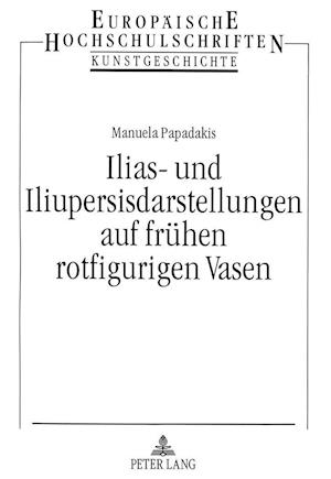 Ilias- Und Iliupersisdarstellungen Auf Fruehen Rotfigurigen Vasen