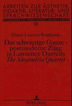 Das Schwierige Ganze - Postmoderne Zuege in Lawrence Durrells the Alexandria Quartet