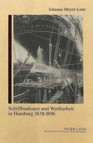 Schiffbaukunst Und Werftarbeit in Hamburg 1838-1896