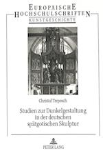 Studien Zur Dunkelgestaltung in Der Deutschen Spaetgotischen Skulptur