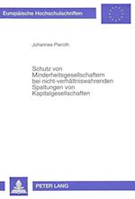 Schutz Von Minderheitsgesellschaftern Bei Nicht-Verhaeltniswahrenden Spaltungen Von Kapitalgesellschaften