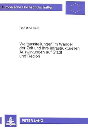 Weltausstellungen im Wandel der Zeit und ihre infrastrukturellen Auswirkungen auf Stadt und Region