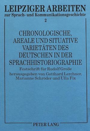 Chronologische, Areale Und Situative Varietaeten Des Deutschen in Der Sprachhistoriographie