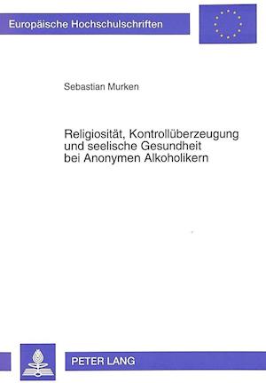 Religiositaet, Kontrollueberzeugung Und Seelische Gesundheit Bei Anonymen Alkoholikern