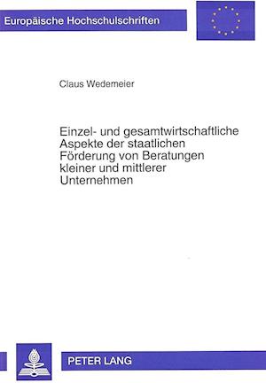 Einzel- Und Gesamtwirtschaftliche Aspekte Der Staatlichen Foerderung Von Beratungen Kleiner Und Mittlerer Unternehmen