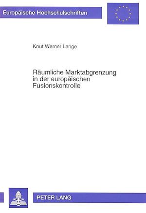 Raeumliche Marktabgrenzung in Der Europaeischen Fusionskontrolle