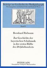 Zur Geschichte Der Bayerischen Schulmusik in Der Ersten Haelfte Des 20. Jahrhunderts