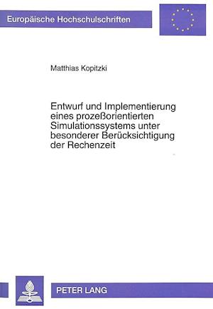 Entwurf Und Implementierung Eines Prozessorientierten Simulationssystems Unter Besonderer Beruecksichtigung Der Rechenzeit