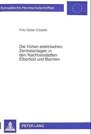 Die Fruehen Elektrischen Zentralanlagen in Den Nachbarstaedten Elberfeld Und Barmen