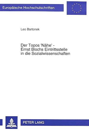Der Topos 'Naehe' - Ernst Blochs Eintrittsstelle in Die Sozialwissenschaften