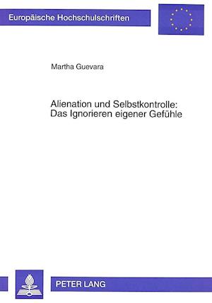 Alienation Und Selbstkontrolle: Das Ignorieren Eigener Gefuehle