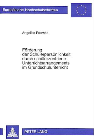 Foerderung Der Schuelerpersoenlichkeit Durch Schuelerzentrierte Unterrichtsarrangements Im Grundschulunterricht