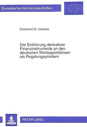 Die Einfuehrung Derivativer Finanzinstrumente an Den Deutschen Wertpapierboersen ALS Regelungsproblem