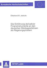 Die Einfuehrung Derivativer Finanzinstrumente an Den Deutschen Wertpapierboersen ALS Regelungsproblem