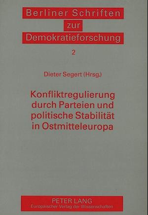 Konfliktregulierung Durch Parteien Und Politische Stabilitaet in Ostmitteleuropa