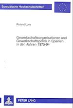 Gewerkschaftsorganisationen Und Gewerkschaftspolitik in Spanien in Den Jahren 1975-94