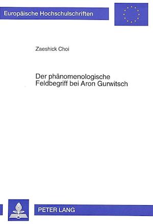 Der Phaenomenologische Feldbegriff Bei Aron Gurwitsch