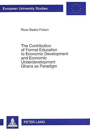 The Contribution of Formal Education to Economic Development and Economic Underdevelopment. Ghana as Paradigm