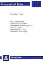 The Contribution of Formal Education to Economic Development and Economic Underdevelopment. Ghana as Paradigm