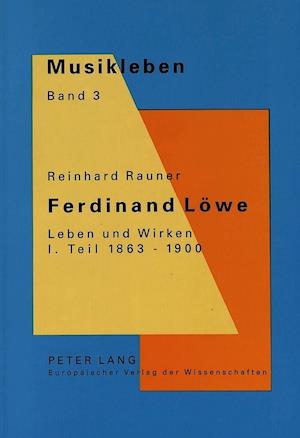 Ferdinand Loewe. Leben Und Wirken. I. Teil 1863-1900