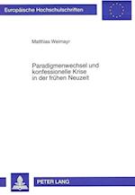 Paradigmenwechsel Und Konfessionelle Krise in Der Fruehen Neuzeit