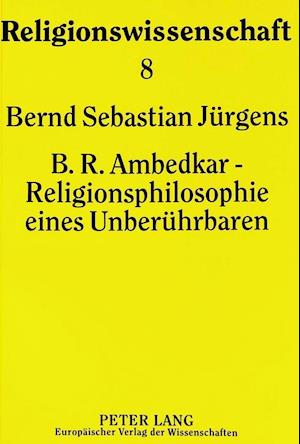 B.R. Ambedkar - Religionsphilosophie Eines Unberuehrbaren