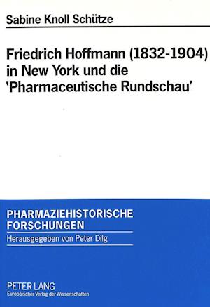 Friedrich Hoffmann (1832-1904) in New York und die 'Pharmaceutische Rundschau'