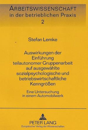 Auswirkungen Der Einfuehrung Teilautonomer Gruppenarbeit Auf Ausgewaehlte Sozialpsychologische Und Betriebswirtschaftliche Kenngroessen