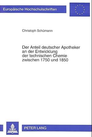 Der Anteil Deutscher Apotheker an Der Entwicklung Der Technischen Chemie Zwischen 1750 Und 1850