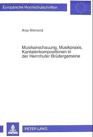 Musikanschauung, Musikpraxis, Kantatenkompositionen in Der Herrnhuter Bruedergemeine