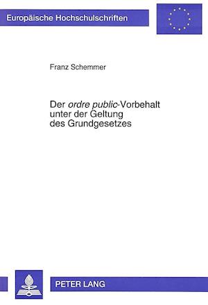 Der Ordre Public-Vorbehalt Unter Der Geltung Des Grundgesetzes