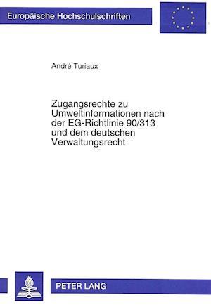 Zugangsrechte Zu Umweltinformationen Nach Der Eg-Richtlinie 90/313 Und Dem Deutschen Verwaltungsrecht