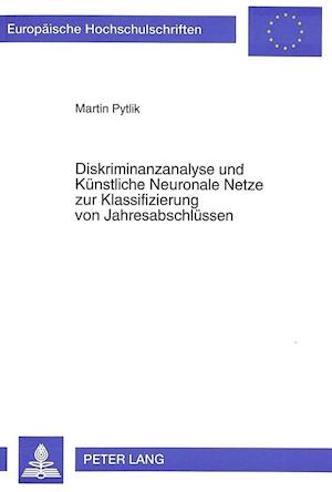 Diskriminanzanalyse Und Kuenstliche Neuronale Netze Zur Klassifizierung Von Jahresabschluessen